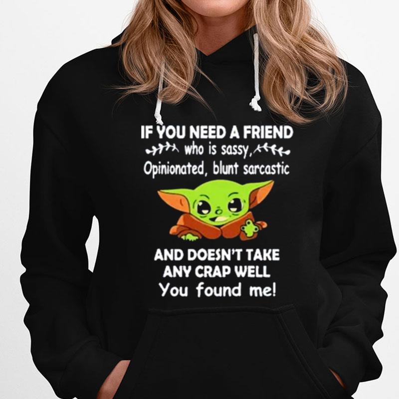 Baby Yoda It You Need A Friend And Doesn't Take Any Crap Well You Found Me T-Shirts