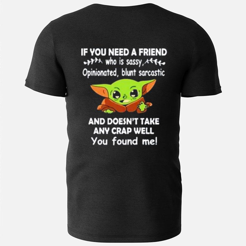 Baby Yoda It You Need A Friend And Doesn't Take Any Crap Well You Found Me T-Shirts