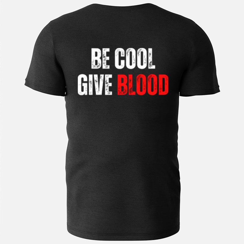 Blood Donation Be Cool Give Blood T-Shirts