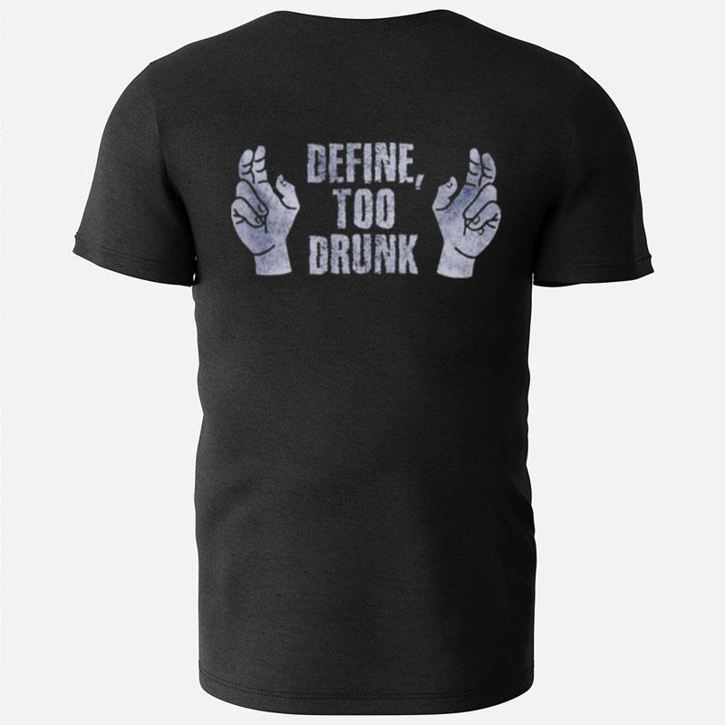 Define Too Drunk T-Shirts