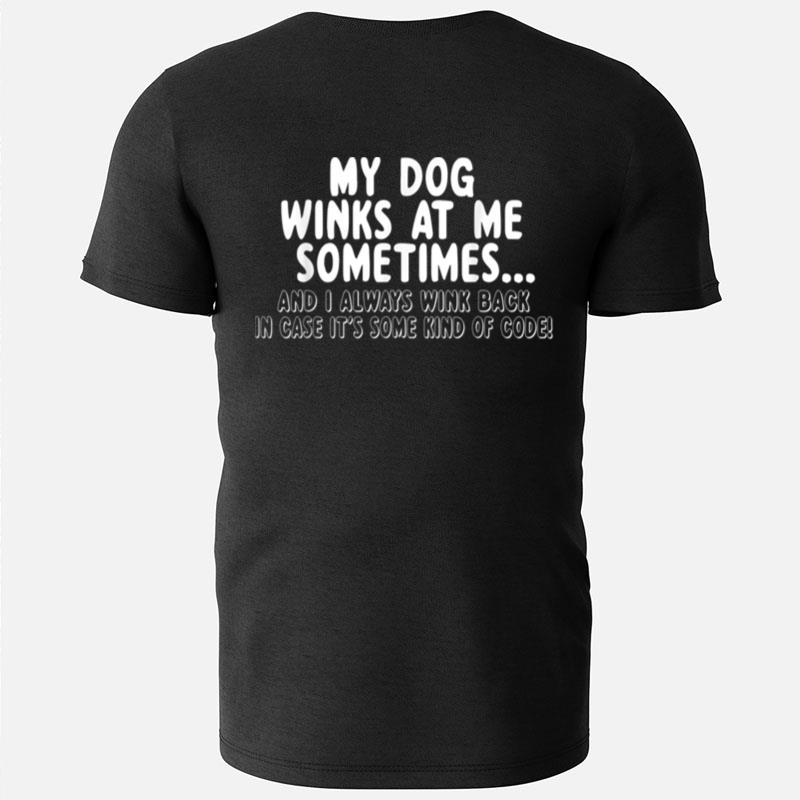 Dog Lover Funny Gift My Dog Winks At Me Sometimes T-Shirts