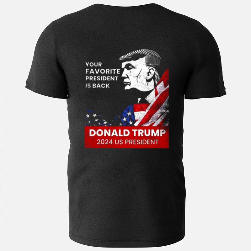 Donald Trump 2024 Us President Your Favorite President Is Back T-Shirts