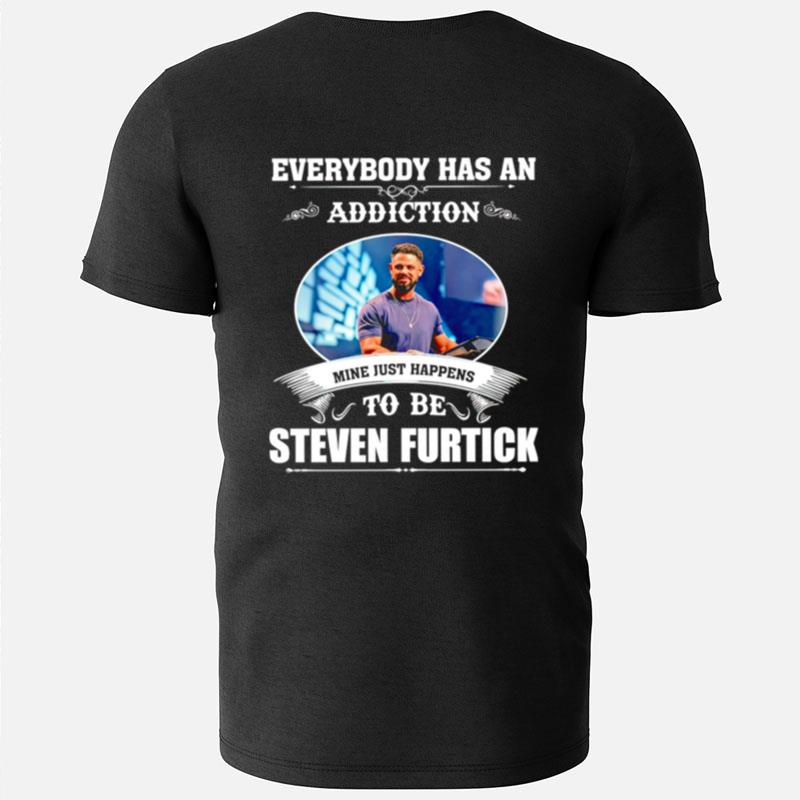 Everybody Has An Addiction Mine Just Happens To Be Steven Furtick T-Shirts