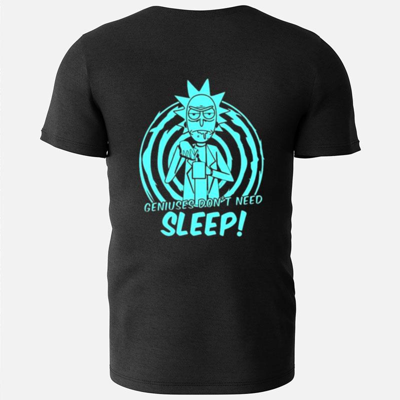 Geniuses Don't Need Sleep Rick Sanchez Rick And Morty T-Shirts