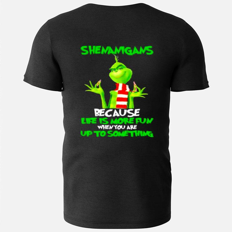 Grinch Shenanigans Because Life Is More Fun When You Are Up To Something T-Shirts