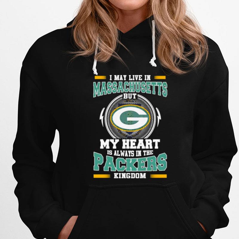 I May Live In Massachusetts But My Heart Is Always In The Green Bay Packer Kingdom T-Shirts