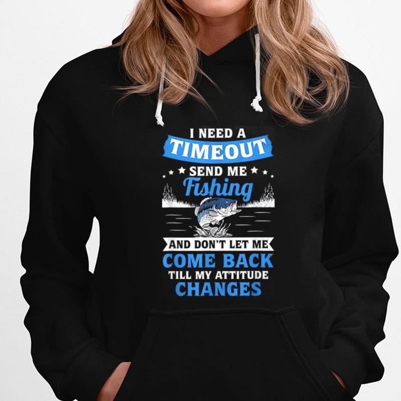 I Need A Timeout Send Me Fishing And Don't Let Me Come Back T-Shirts