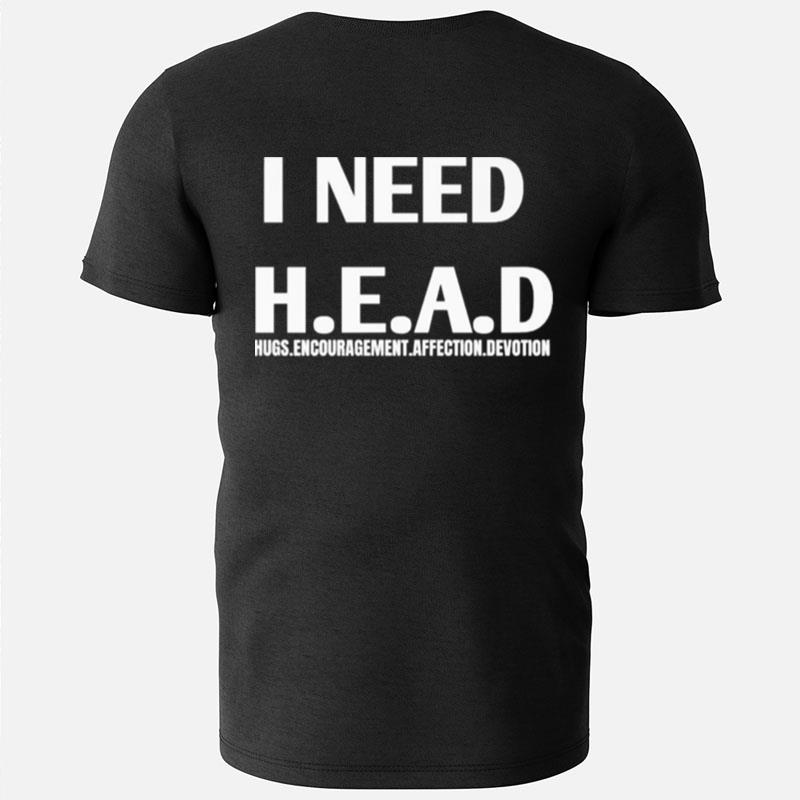 I Need Head Hugs Encouragement Affection Devotion T-Shirts