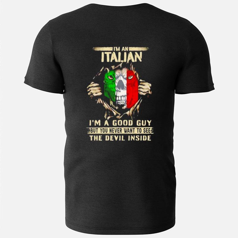 I'm An Italian I'm A Good Guy But You Never Want To See T-Shirts