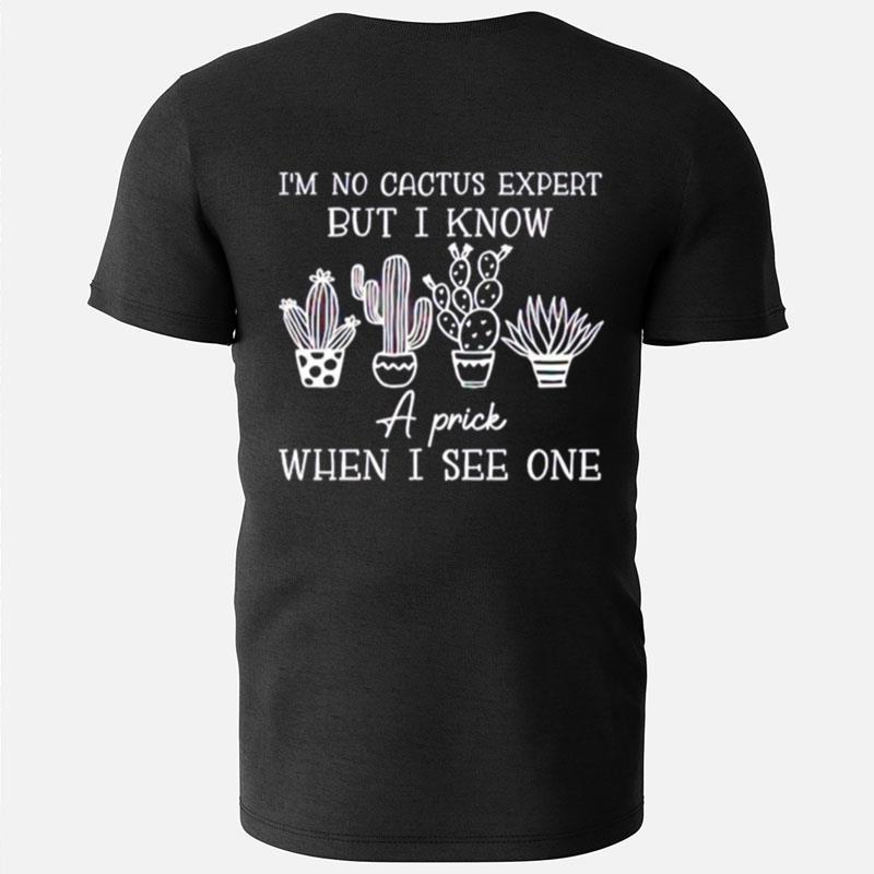 I'm No Cactus Expert But I Know A Prick When I See One T-Shirts