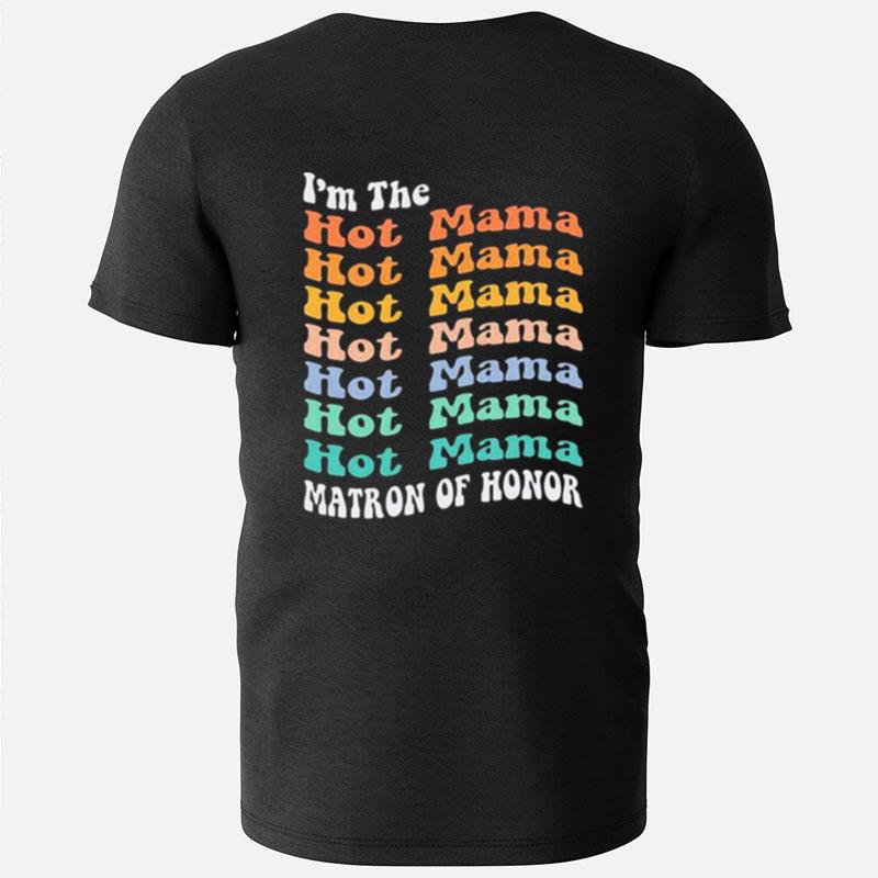 I'm The Hot Mama Matron Of Honor T-Shirts