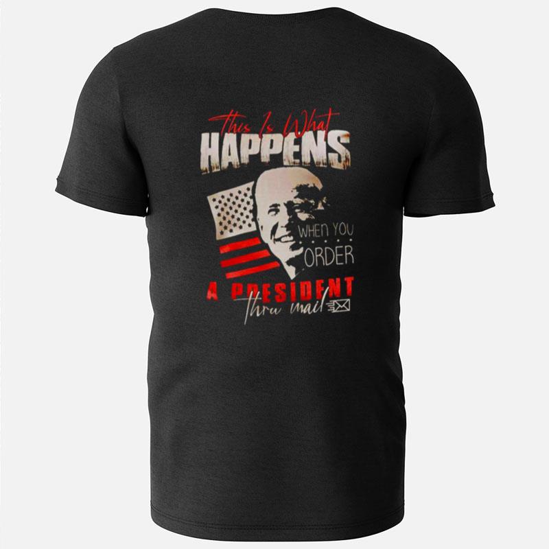 Joe Biden This Is What Happens When You Order A President T-Shirts