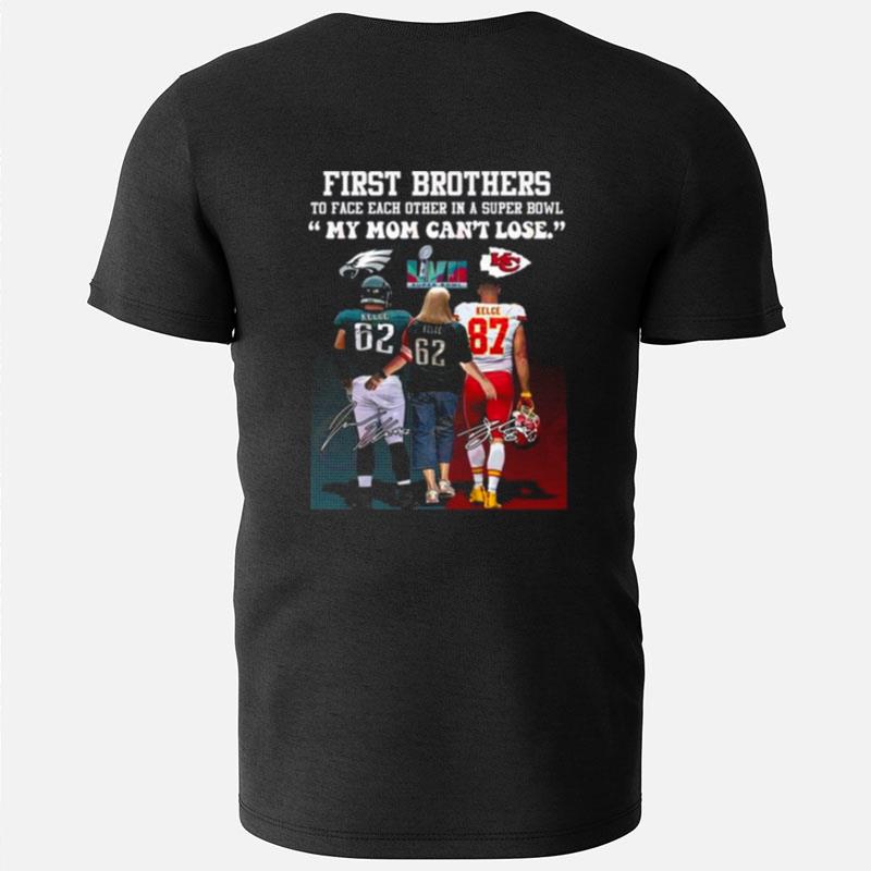 Kelce Kelce And Kelce First Brother Players To Face Each Other In A Super Bowl My Mom Can't Lose Signatures T-Shirts