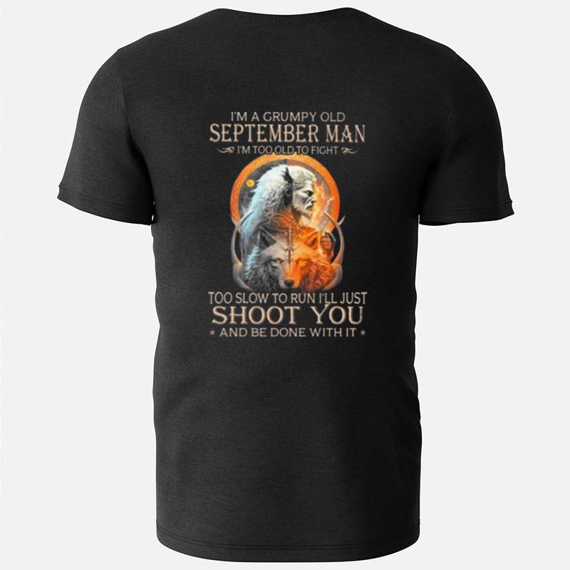 King Wolf I'm A Grumpy Old September Man I'm Too Old To Fight Too Slow To Run I'll Just Shoot You And Be Done With It T-Shirts