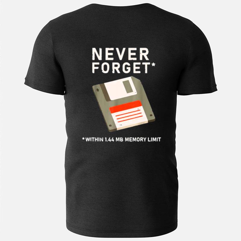 Never Forget Within 1.44 Mb Memory Limi T-Shirts