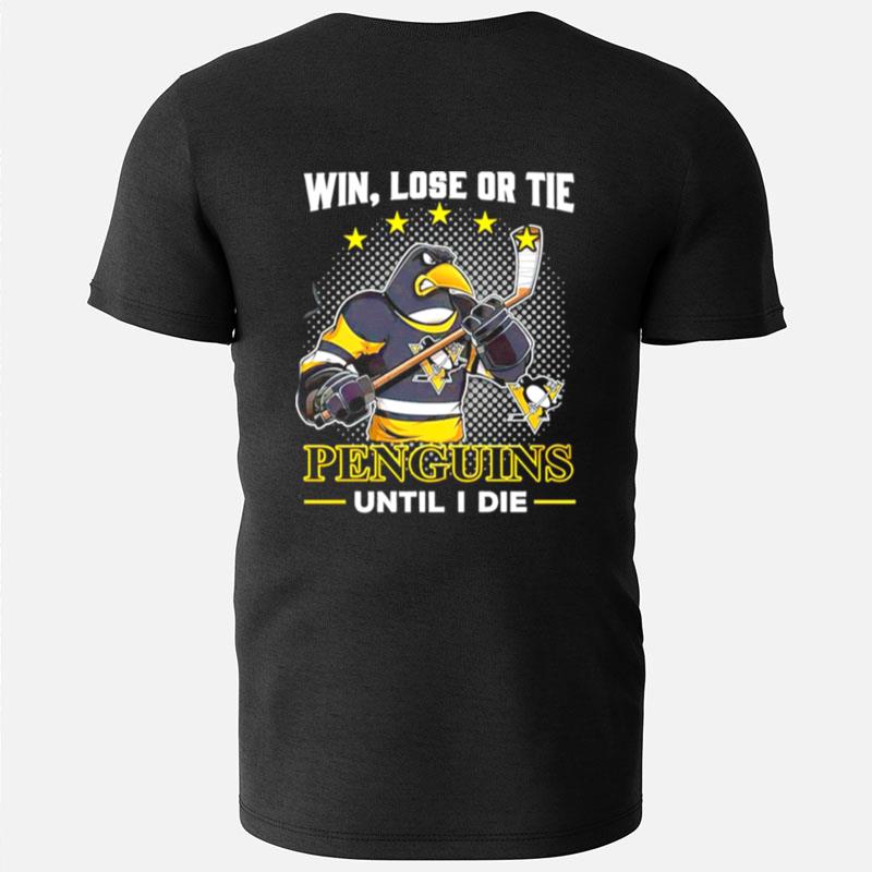 Pittsburgh Penguins Win Lose Or Tie Penguins Until I Die T-Shirts