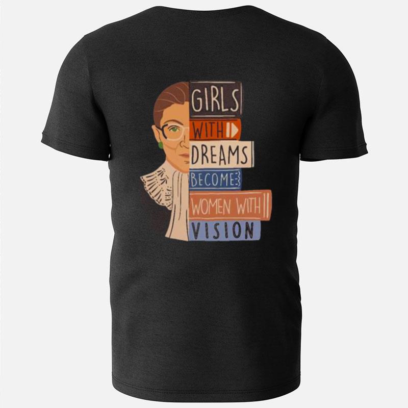 Ruth Bader Ginsburg Girl With Dreams Become Women With Vision T-Shirts