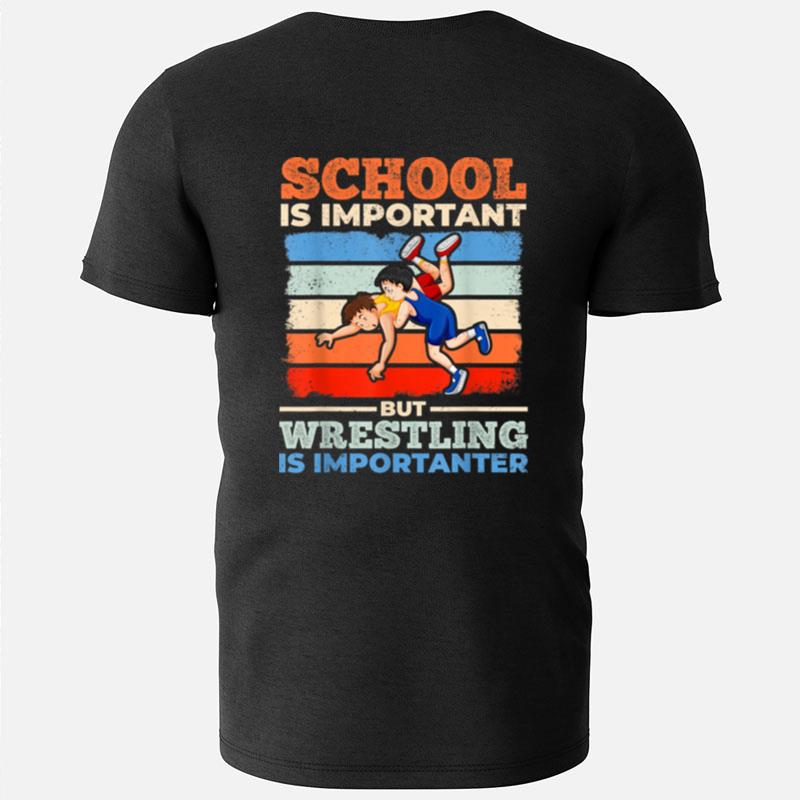 School Is Important But Wrestling Is Importanter I Wrestler T-Shirts