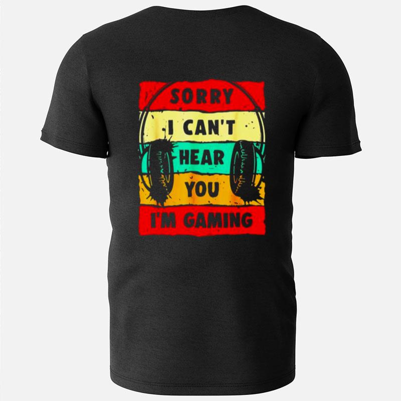 Sorry I Can't Hear You I'm Gaming Vintage T-Shirts