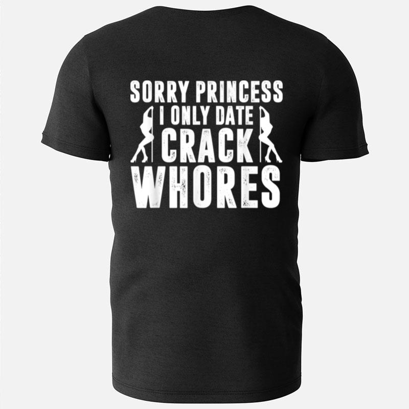 Sorry Princess I Only Date Crack Whores Single Boyfriend T-Shirts