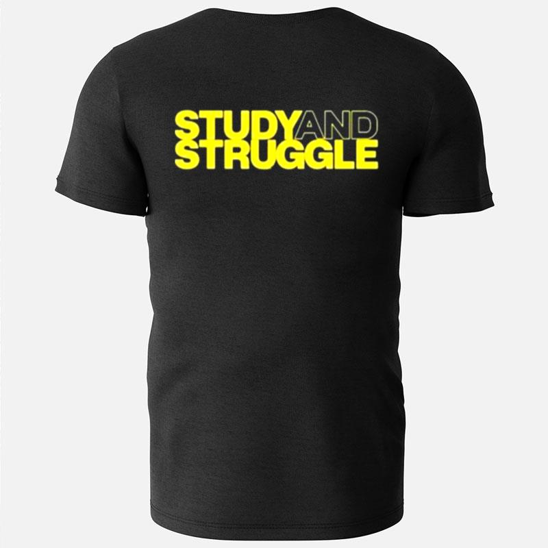 Study And Struggle T-Shirts