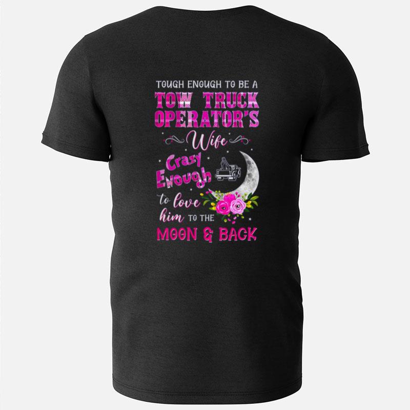 Tough Enough To Be A Tow Truck Operator's Wife Crazy Enough T-Shirts