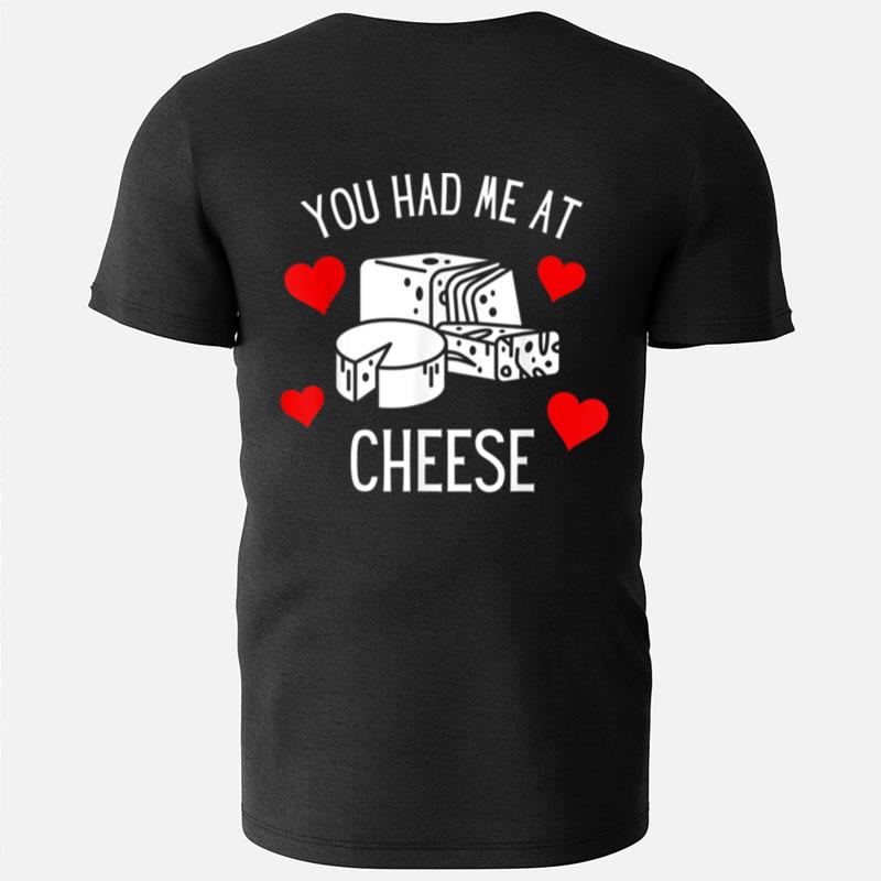 You Had Me At Cheese Foodie Funny Valentine's Day T-Shirts