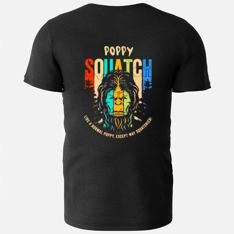 Bigfoot Poppy Squatch Like A Normal Poppy T-Shirts