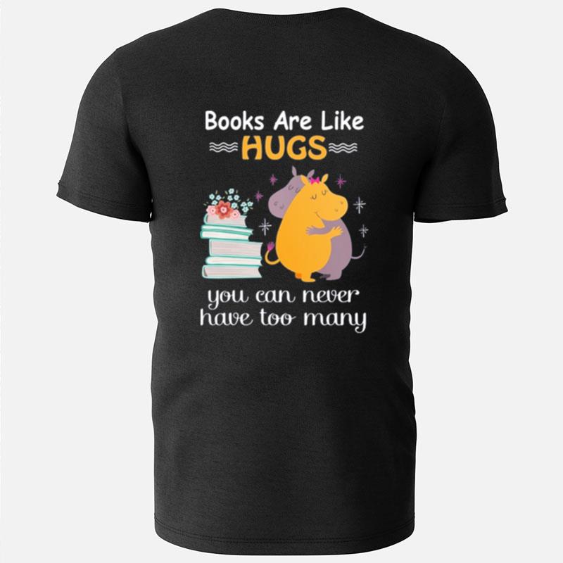 Book Are Like Hugs You Can Never Have Too Many T-Shirts