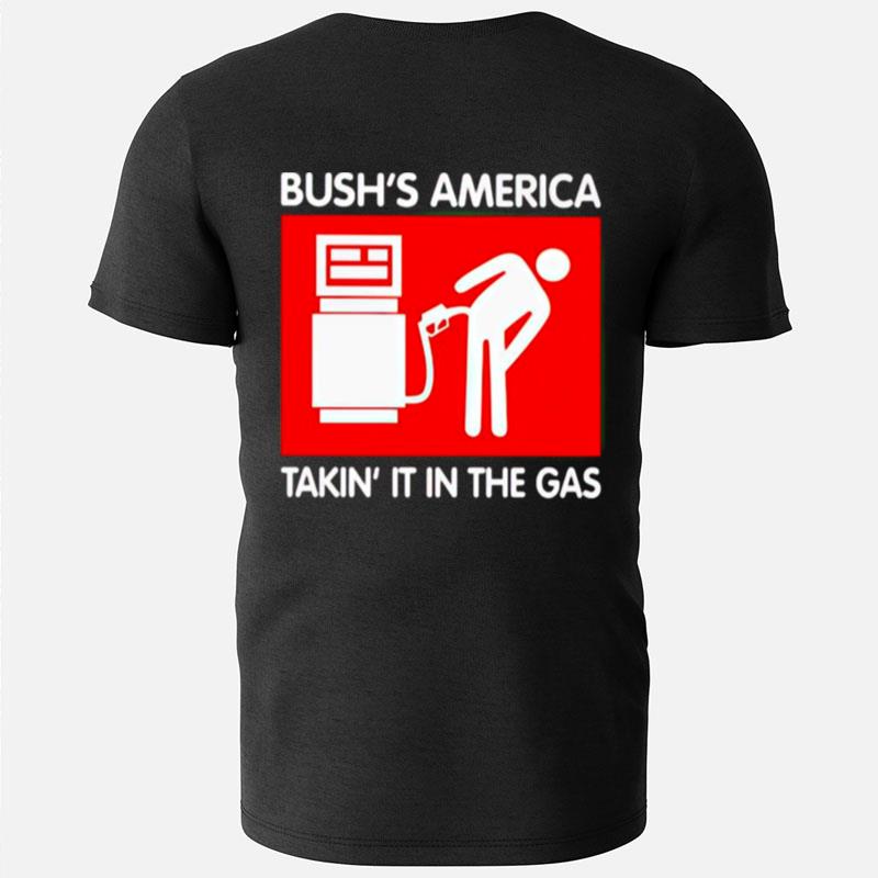 Bushs America Takin It In The Gas T-Shirts