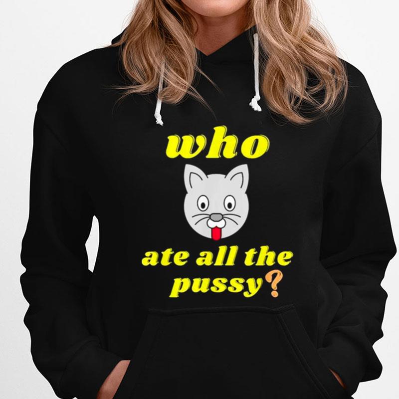 Cat Who Ate All The Pussy T-Shirts