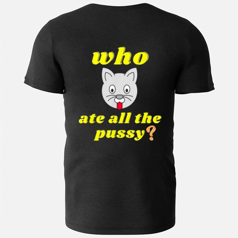 Cat Who Ate All The Pussy T-Shirts