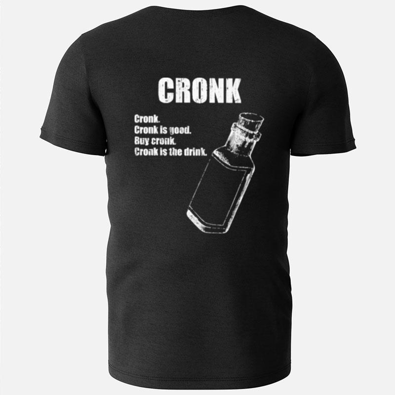 Cronk Cronk Is Good Buy Cronk Cronk Is The Drink T-Shirts
