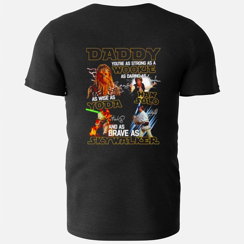 Daddy You're As Strong As A Wookie As Daring As Han Solo As Wise As Yoda T-Shirts