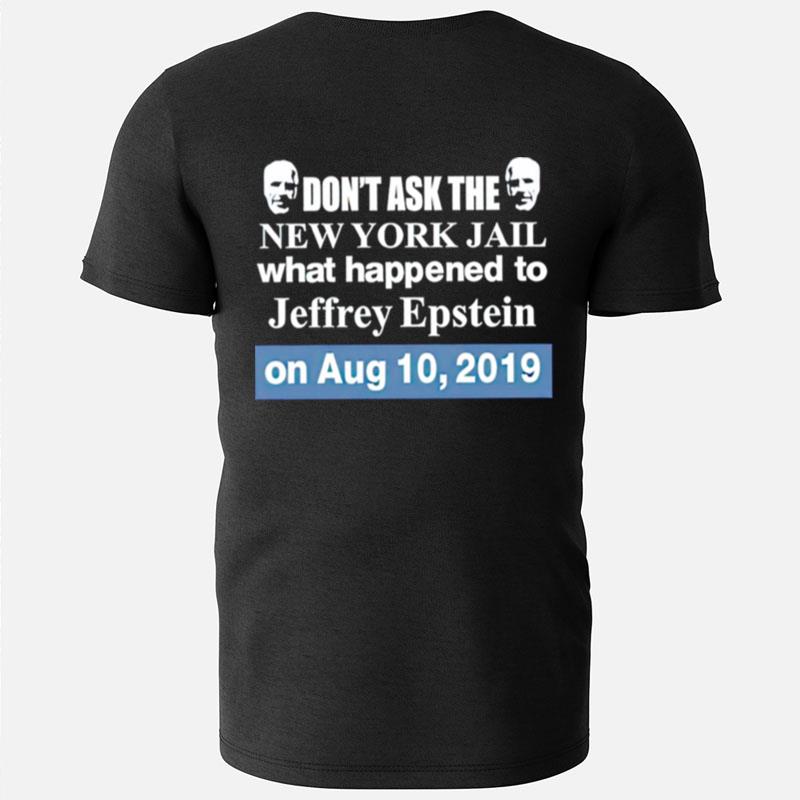 Don't Ask The New York Jail What Happened To Jeffrey Epstein T-Shirts