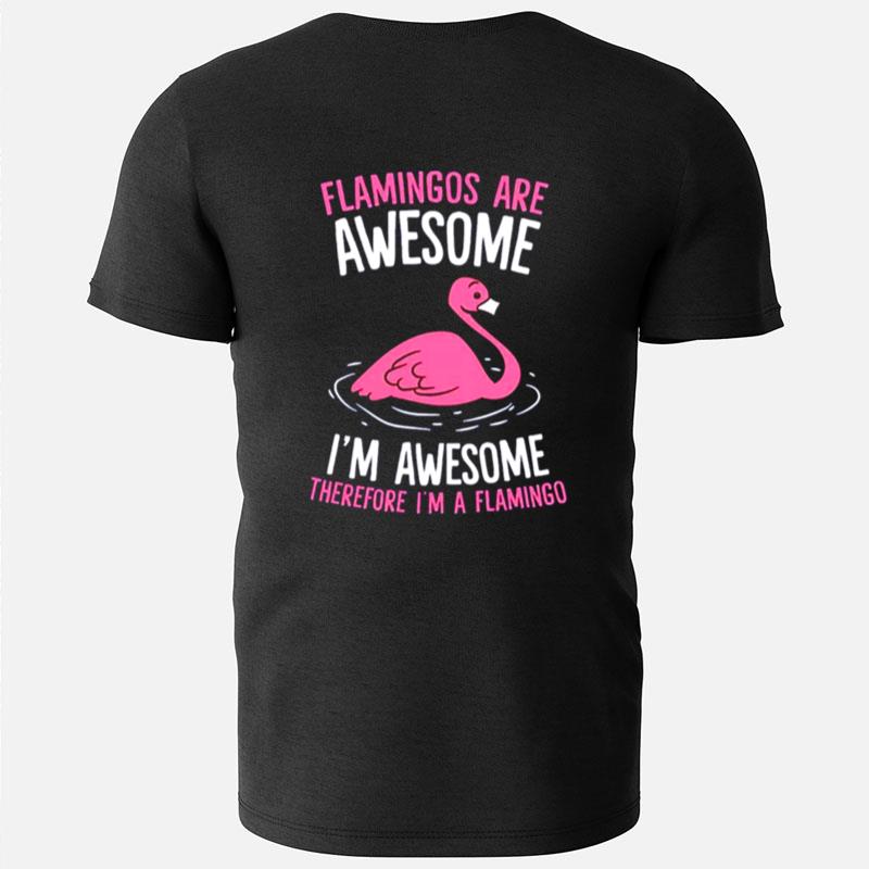 Flamingos Are Awesome I'm Awesome Therefore I'm A Flamingo T-Shirts