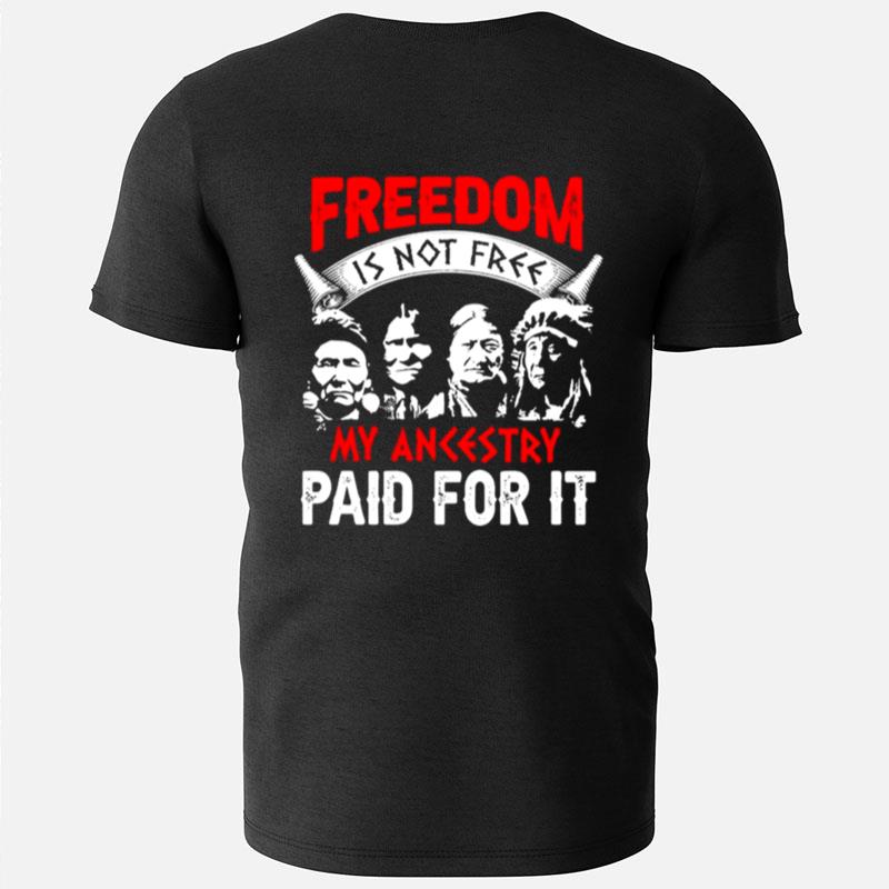 Freedom Is Not Free My Ancestry Paid For It Native America T-Shirts