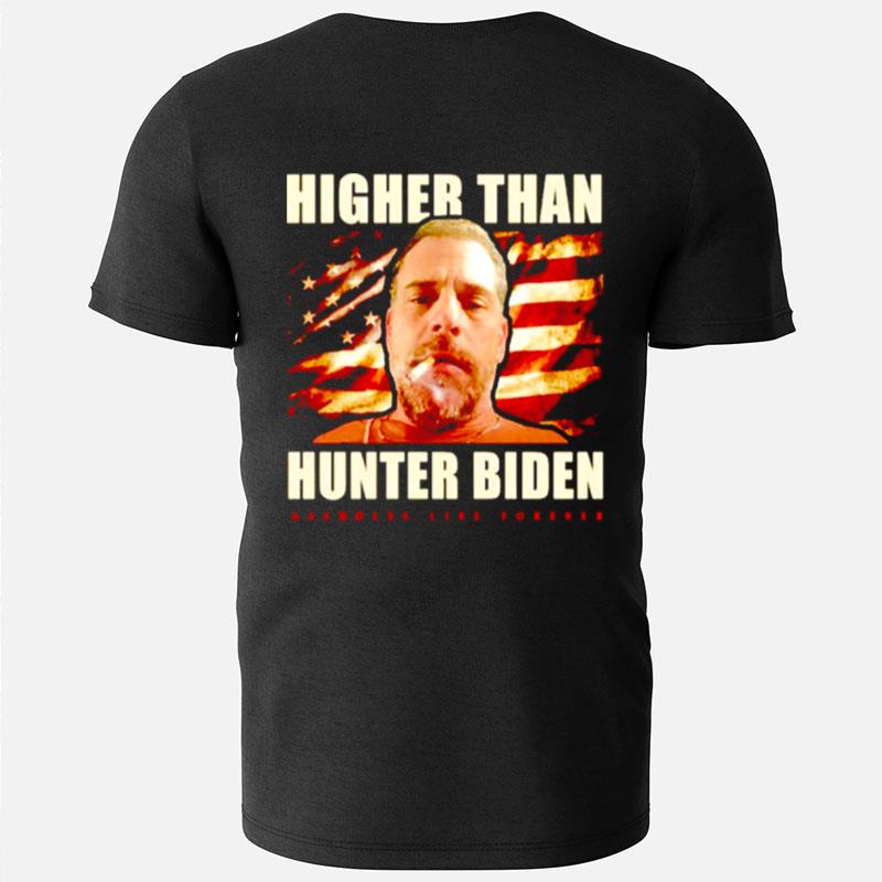 Higher Than Hunter Biden Assholes Live Forever T-Shirts