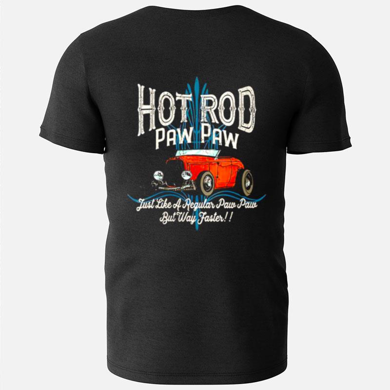 Hot Rod Paw Paw Just Like A Regular Dad But Way Faster T-Shirts