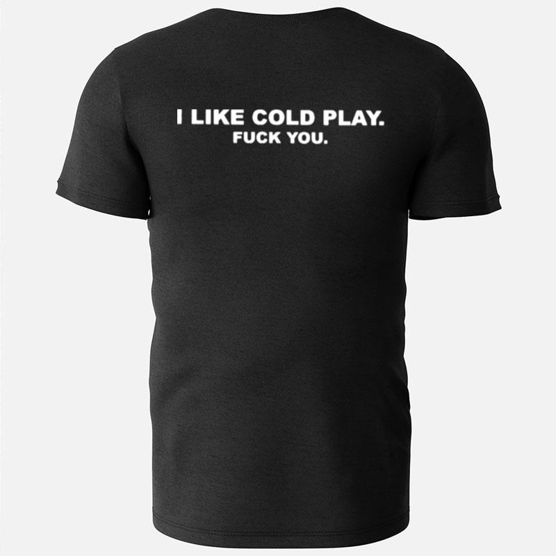I Like Cold Play Fuck You T-Shirts