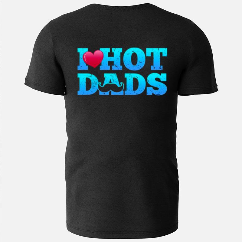 I Love Hot Dads Funny Valentine's Day T-Shirts