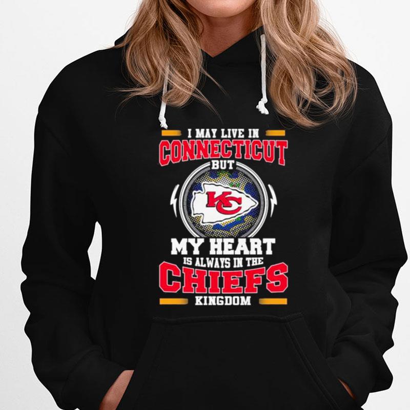 I May Live In Connecticut But My Heart Is Always In The Kansas City Chiefs Kingdom T-Shirts