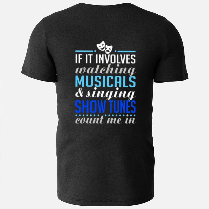 If It Involves Watching Musicals And Singing Show Tunes Count Me In T-Shirts