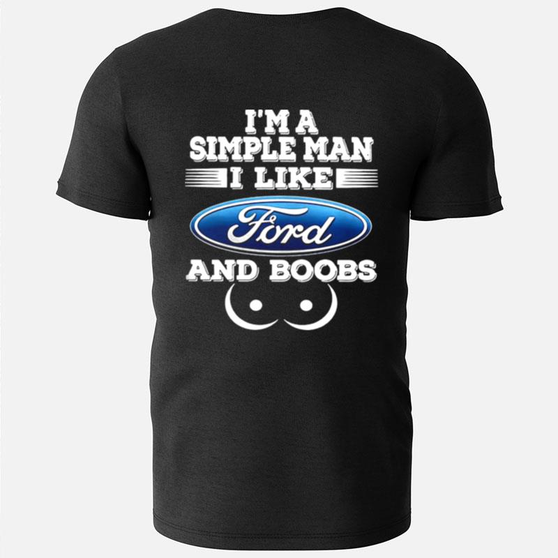 Im A Simple Man I Like Ford And Boobs T-Shirts