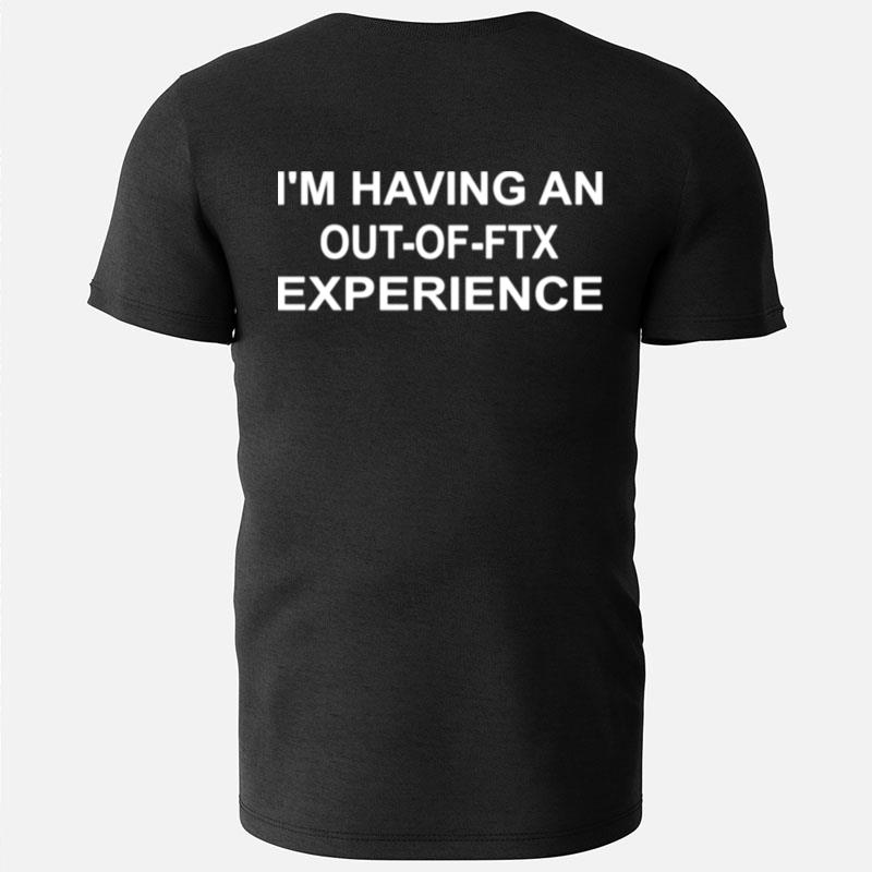 I'm Having An Out Of Ftx Experience Funny Truth T-Shirts
