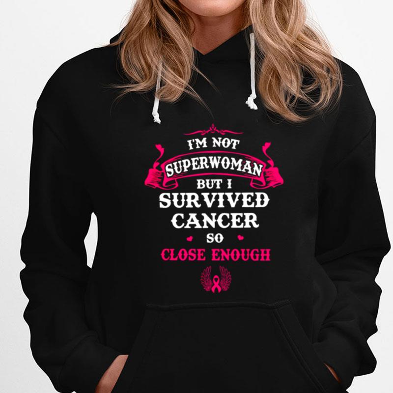 I'm Not Superwoman But I Survived Cancer So Close Enough Breast Cancer Awareness T-Shirts