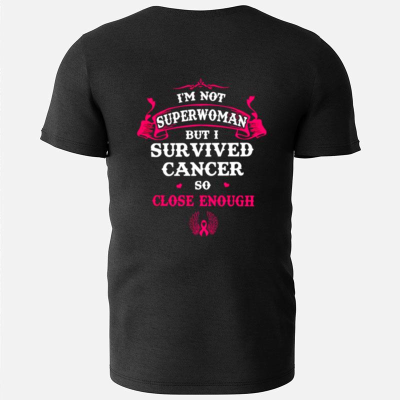 I'm Not Superwoman But I Survived Cancer So Close Enough Breast Cancer Awareness T-Shirts