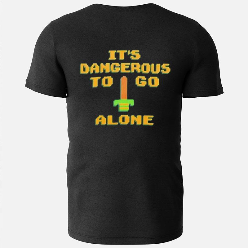 It's Dangerous To Go Alone T-Shirts
