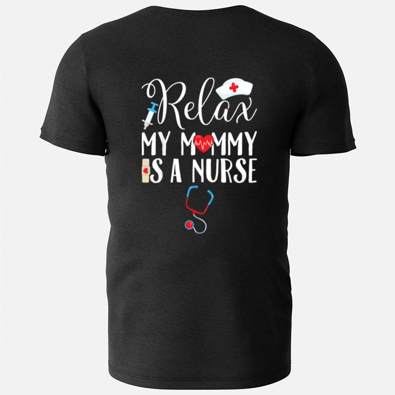 Kids Relax My Mommy Is A Nurse Mom T-Shirts