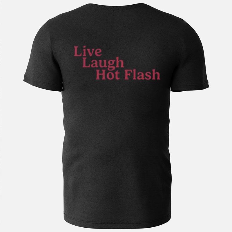 Live Laugh Hot Flash T-Shirts